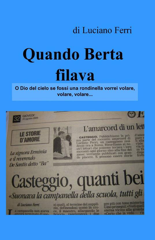 Quando Berta filava - Luciano Ferri - Libro - ilmiolibro self publishing -  La community di ilmiolibro.it | IBS