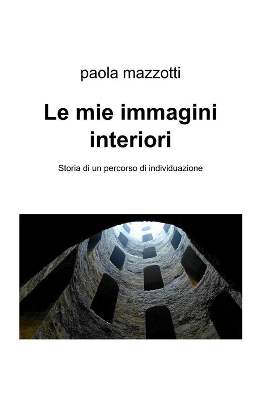 Le mie immagini interiori. Storia di un percorso di individuazione - Paola Mazzotti - copertina