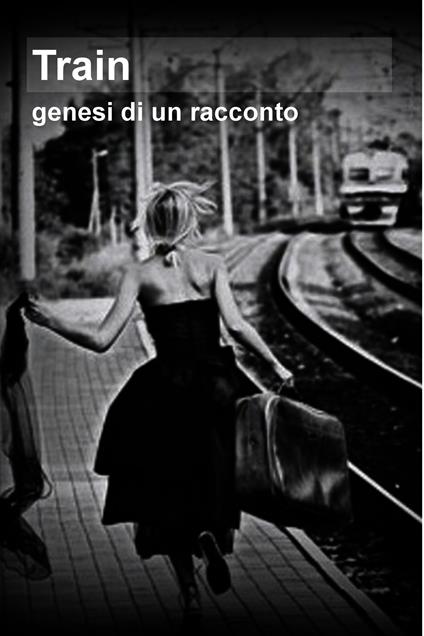 Train. Genesi di un racconto - Giulia Migneco - ebook