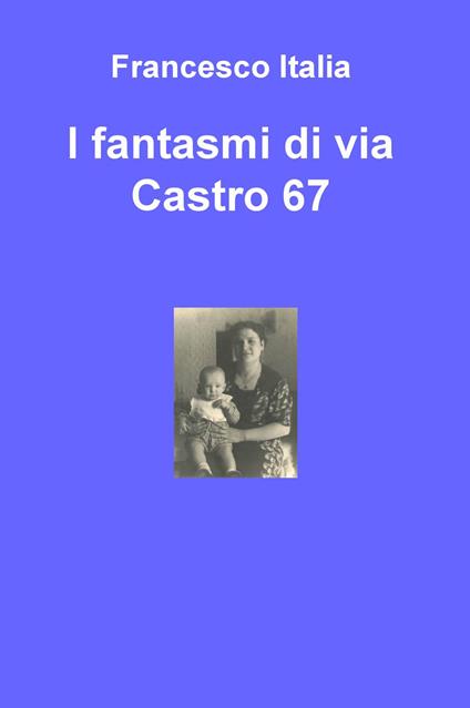 I fantasmi di via Castro 67 - Francesco Italia - copertina