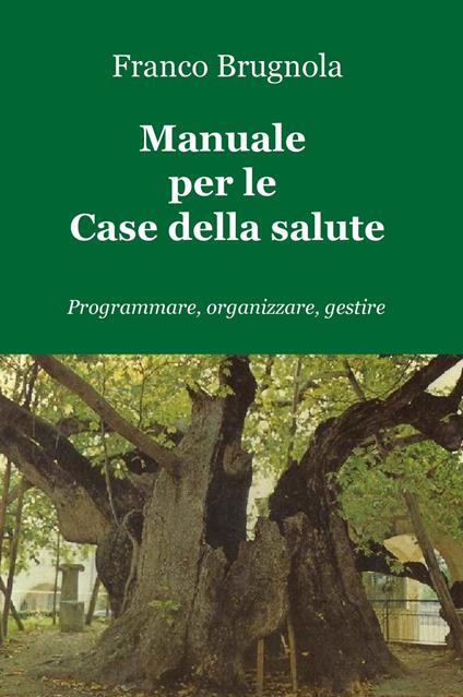 Manuale per le case della salute. Programmare, organizzare, gestire - Franco Brugnola - copertina