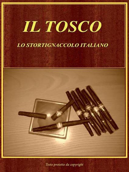 Il tosco. Lo stortignaccolo italiano - Antonio De Gregori,Diego De Mori - ebook