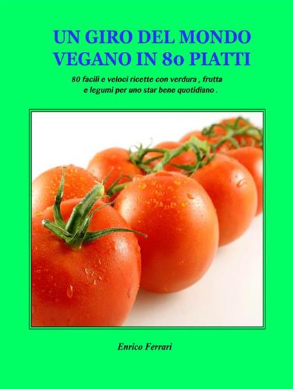 Un giro del mondo vegano in 80 piatti - Enrico Ferrari - ebook