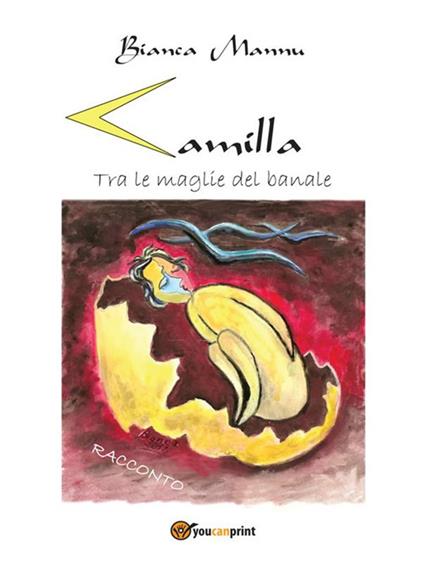 Camilla. Tra le maglie del banale - Bianca Mannu - ebook