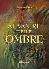 Al vanire delle ombre - Dino Podrecca - copertina