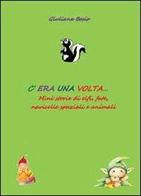 C'era una volta... Mini storie di elfi, fate, navicelle spaziali e animali - Giuliana Bosio - copertina