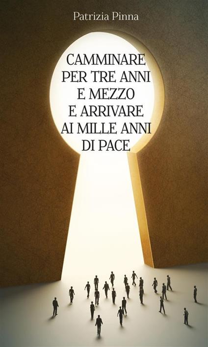 Camminare per tre anni e mezzo e arrivare ai mille anni di pace - Patrizia Pinna - ebook