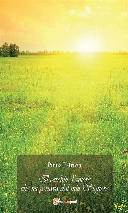 Il cerchio d'amore che mi portava dal mio Signore - Patrizia Pinna - ebook