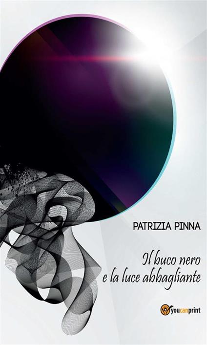 Il buco nero e la luce abbagliante - Patrizia Pinna - ebook