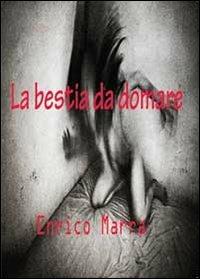 La bestia da domare - Enrico Marra - copertina