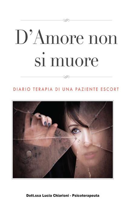 D'amore non si muore. Diario terapia di una paziente escort - Lucia Chiarioni - ebook