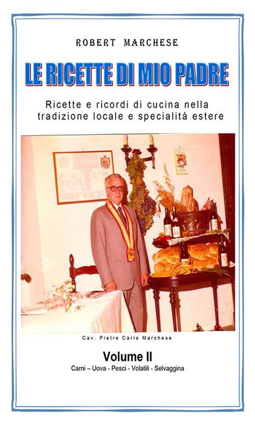 Le ricette di mio padre. Vol. 2 - Robert Marchese - ebook