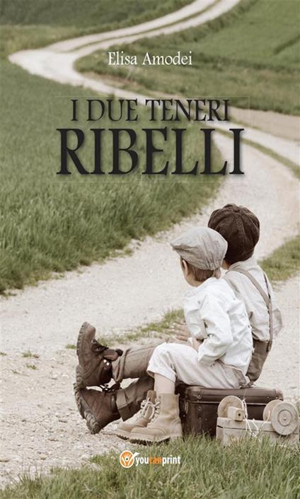 I due teneri ribelli - Elisa Amodei - ebook