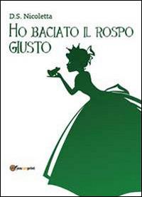 Ho baciato il rospo giusto - D. S. Nicoletta - copertina