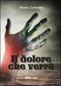 Il dolore che verrà - Bruno Colombo - copertina