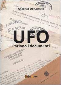 UFO. Parlano i documenti - Antonio De Comite - copertina