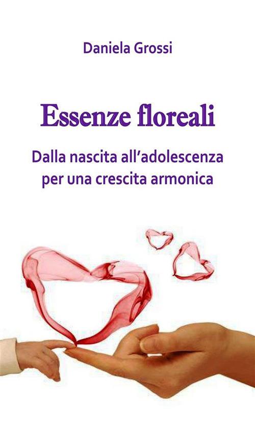 Essenze floreali dalla nascita all'adolescenza - Daniela Grossi - ebook