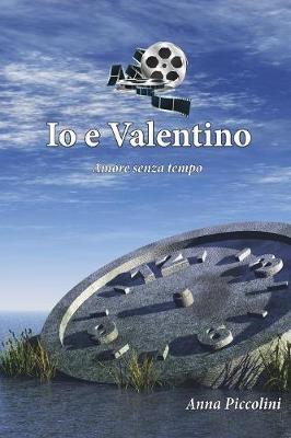 Io e Valentino (Amore senza tempo) - Anna Piccolini - copertina