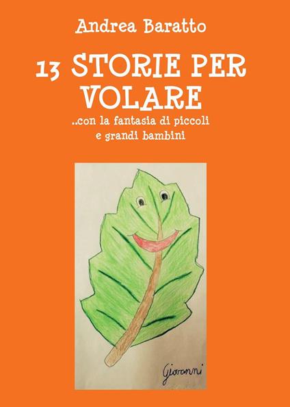 13 storie per volare... con la fantasia di piccoli e grandi bambini - Andrea Baratto - copertina