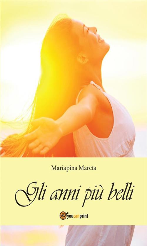 Gli anni più belli - Mariapina Marcia - ebook