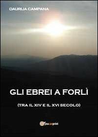 Gli ebrei a Forlì (tra il XIV e il XVI sec.) - Daurija Campana - copertina