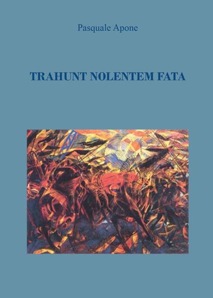 Trahunt Nolentem Fata - Pasquale Apone - copertina