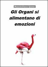 Gli organi si alimentano di emozioni - Massimiliano Spano - copertina