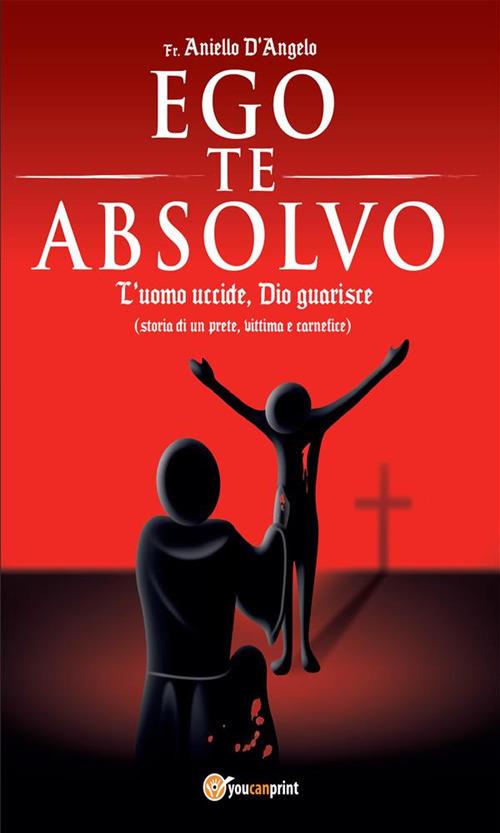 Ego te absolvo - Aniello D'Angelo - ebook