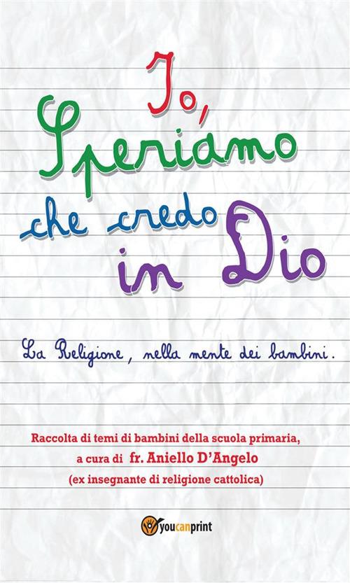 Io, speriamo che credo in Dio - Aniello D'Angelo - ebook