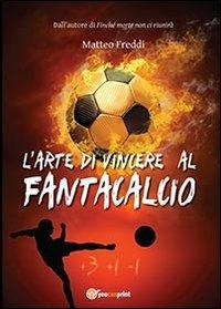 L' arte di vincere al fantacalcio - Matteo Freddi - copertina