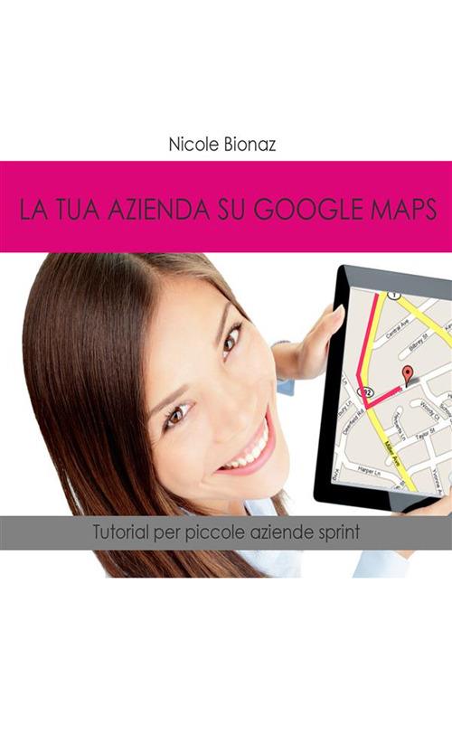 La tua azienda su Google Maps - Nicole Bionaz - ebook