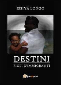 Figli d'immigrati. Destini - Issiya Longo - copertina