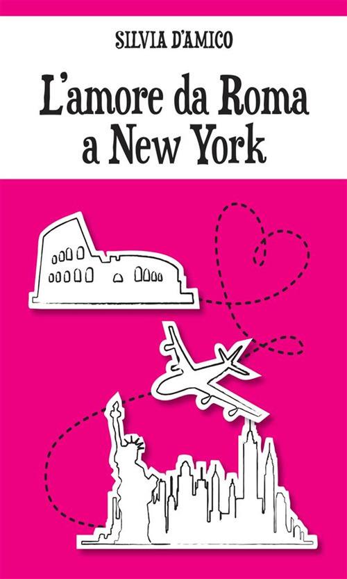 L' amore da Roma a New York - Silvia D'Amico - ebook