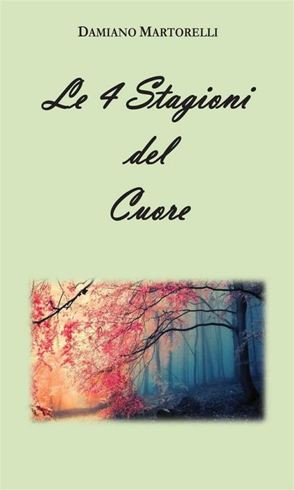 Le 4 stagioni del cuore - Damiano Martorelli - ebook