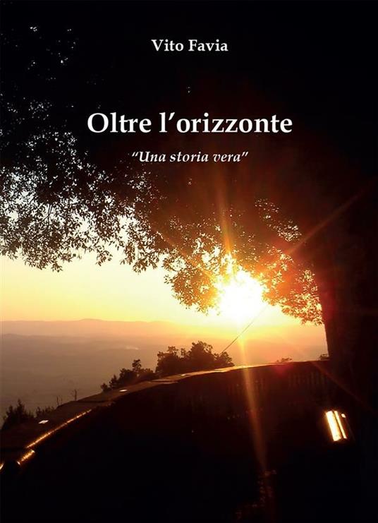 Oltre l'orizzonte. Una storia vera - Vito Favia - ebook