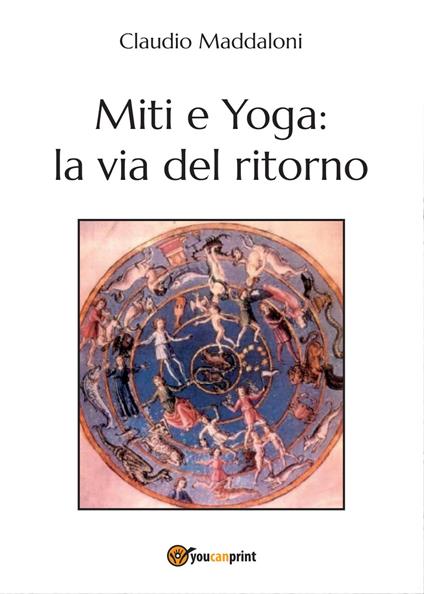 Miti e yoga: la via del ritorno - Claudio Maddaloni - copertina