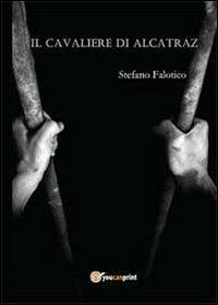Il cavaliere di Alcatraz - Stefano Falotico - copertina
