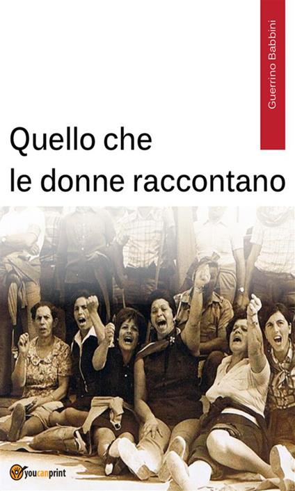 Quello che le donne raccontano - Guerrino Babbini - ebook