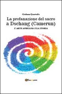 La profanazione del sacro a Dschang (Camerun) - Giuliana Quartullo - copertina