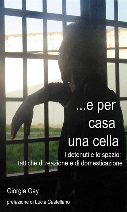 E per casa una cella - Giorgia Gay - ebook