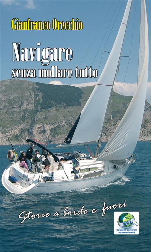 Navigare senza mollare tutto - Gianfranco Orecchio - ebook