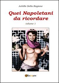 Quei napoletani da ricordare. Vol. 1 - Achille Della Ragione - copertina