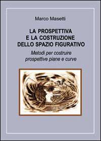 La prospettiva e la costruzione dello spazio figurativo - Marco Masetti - copertina