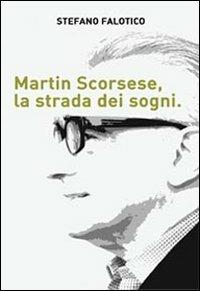 Martin Scorsese, la strada dei sogni - Stefano Falotico - copertina