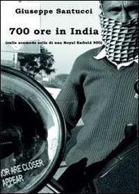 700 ore in India (sulla scomoda sella di una Royal Enfield 500) - Giuseppe Santucci - copertina