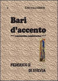 Bari d'accento. Vol. 2: Federico II di Svevia. - Ezio Falconieri - copertina