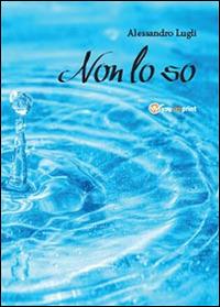 Non lo so - Alessandro Lugli - copertina