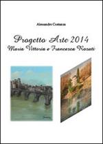 Progetto Arte 2014. Maria Vittoria Rosati e Francesca Rosati