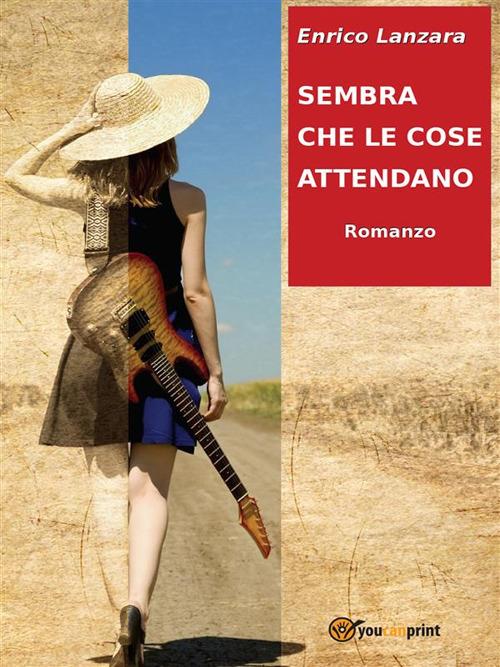 Sembra che le cose attendano - Enrico Lanzara - ebook