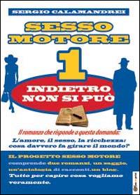 Indietro non si può. Sesso motore. Vol. 1 - Sergio Calamandrei - copertina